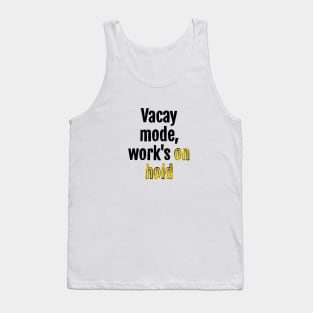 Vacay mode, work's on hold Tank Top